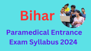 Bihar Paramedical Entrance Exam Syllabus 2024