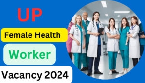 Up Female Health Worker Vacancy 2024