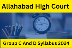 Allahabad High Court Group C And D Syllabus 2024