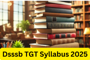 Dsssb TGT Syllabus 2025